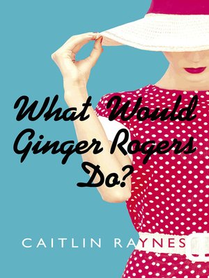 cover image of What Would Ginger Rogers Do?